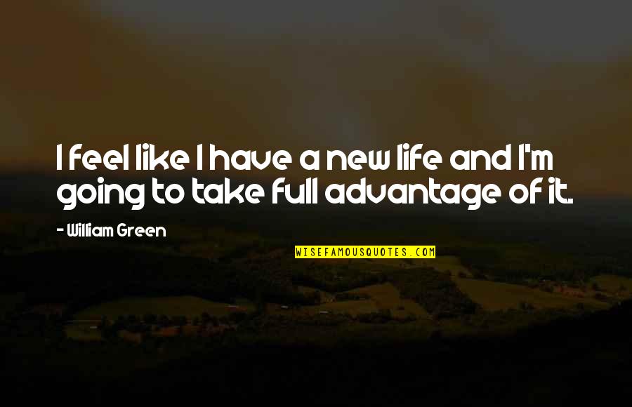 Going Green Quotes By William Green: I feel like I have a new life