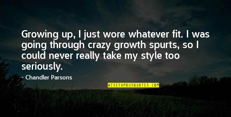 Going Growing Up Quotes By Chandler Parsons: Growing up, I just wore whatever fit. I