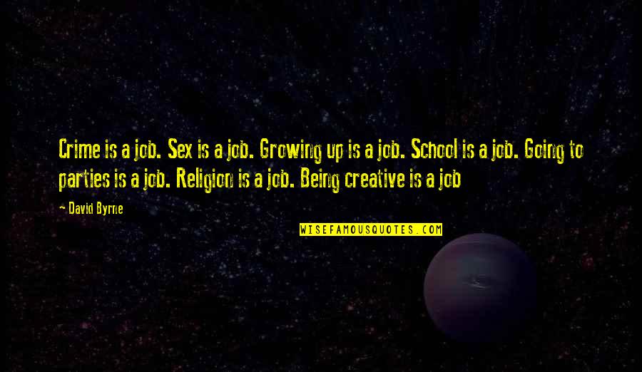 Going Growing Up Quotes By David Byrne: Crime is a job. Sex is a job.