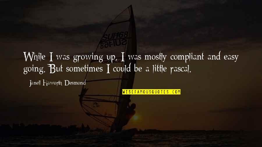 Going Growing Up Quotes By Janell Haworth Desmond: While I was growing up, I was mostly