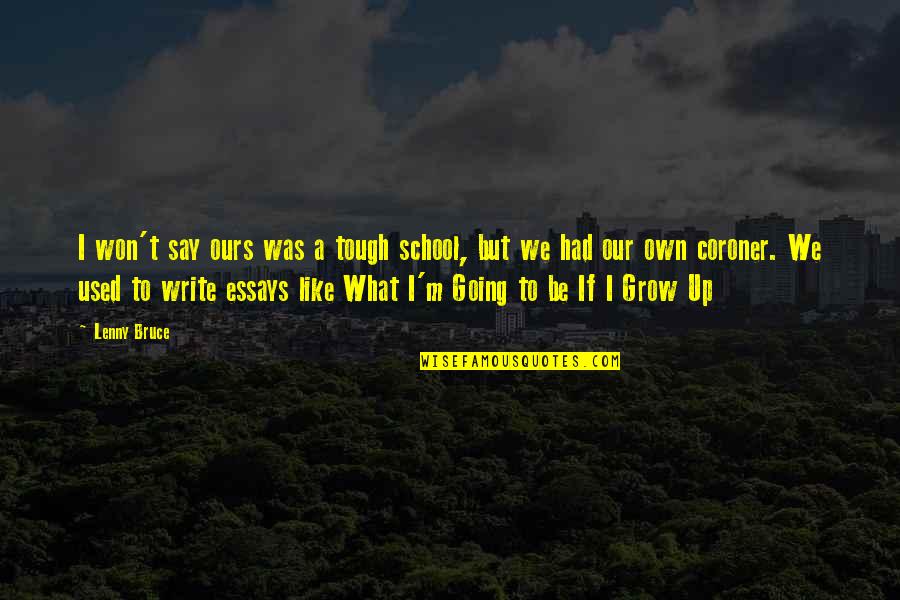 Going Growing Up Quotes By Lenny Bruce: I won't say ours was a tough school,