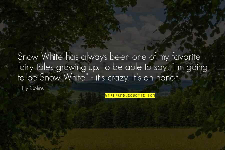 Going Growing Up Quotes By Lily Collins: Snow White has always been one of my