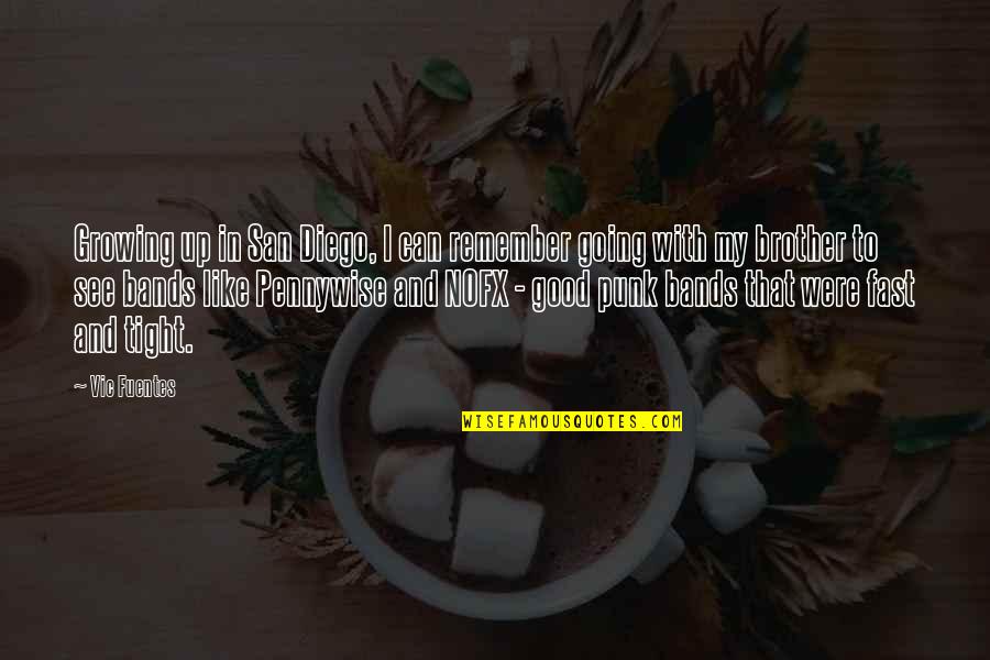 Going Growing Up Quotes By Vic Fuentes: Growing up in San Diego, I can remember