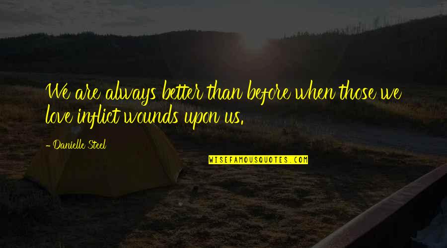 Going Ham Quotes By Danielle Steel: We are always better than before when those