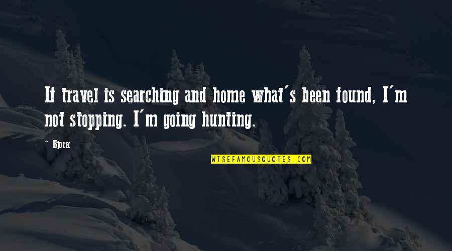 Going Home Best Quotes By Bjork: If travel is searching and home what's been