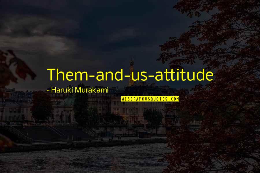 Going Home Feeling Happy Quotes By Haruki Murakami: Them-and-us-attitude