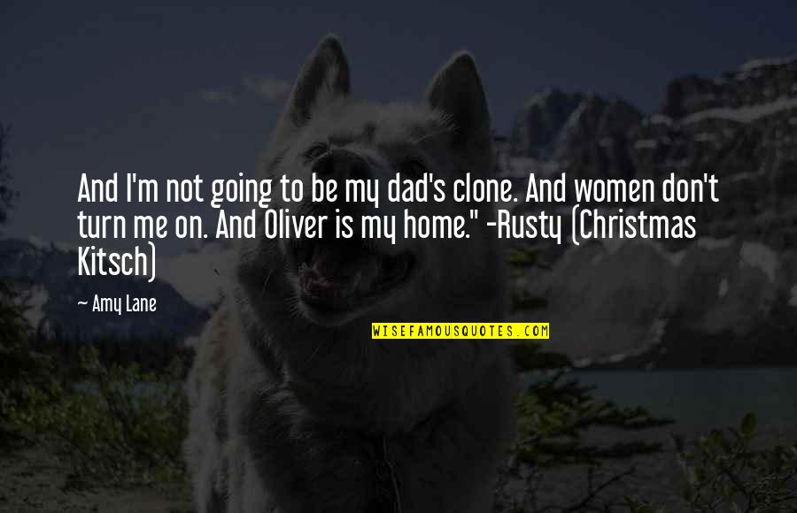 Going Home For Christmas Quotes By Amy Lane: And I'm not going to be my dad's