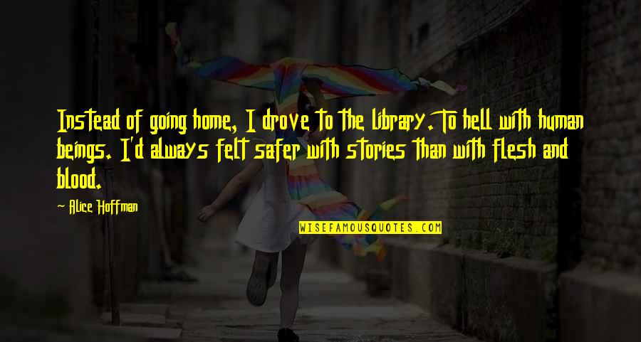 Going Home Quotes By Alice Hoffman: Instead of going home, I drove to the