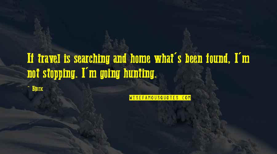 Going Home Quotes By Bjork: If travel is searching and home what's been