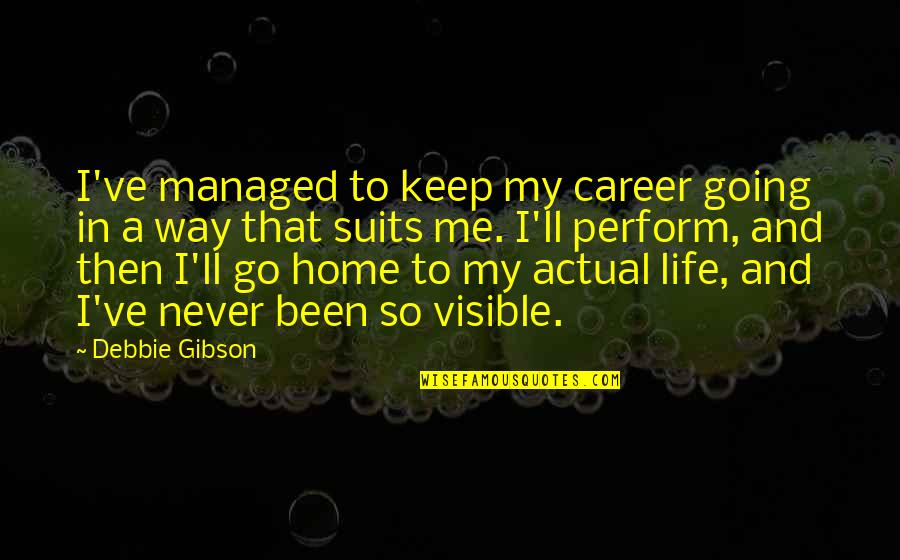 Going Home Quotes By Debbie Gibson: I've managed to keep my career going in Going Home Quotes By Debbie Gibson: I've managed to keep my career going in