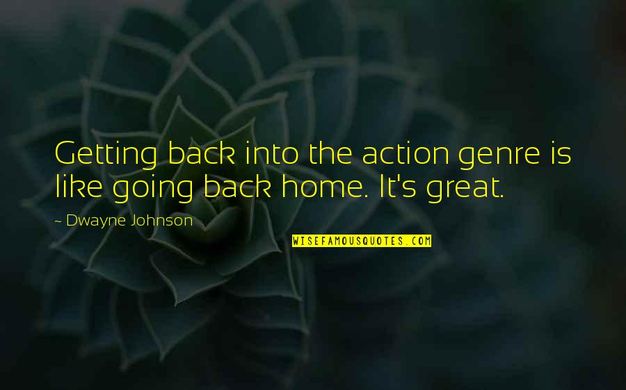 Going Home Quotes By Dwayne Johnson: Getting back into the action genre is like