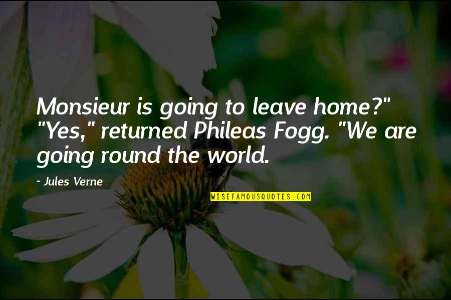 Going Home Quotes By Jules Verne: Monsieur is going to leave home?" "Yes," returned