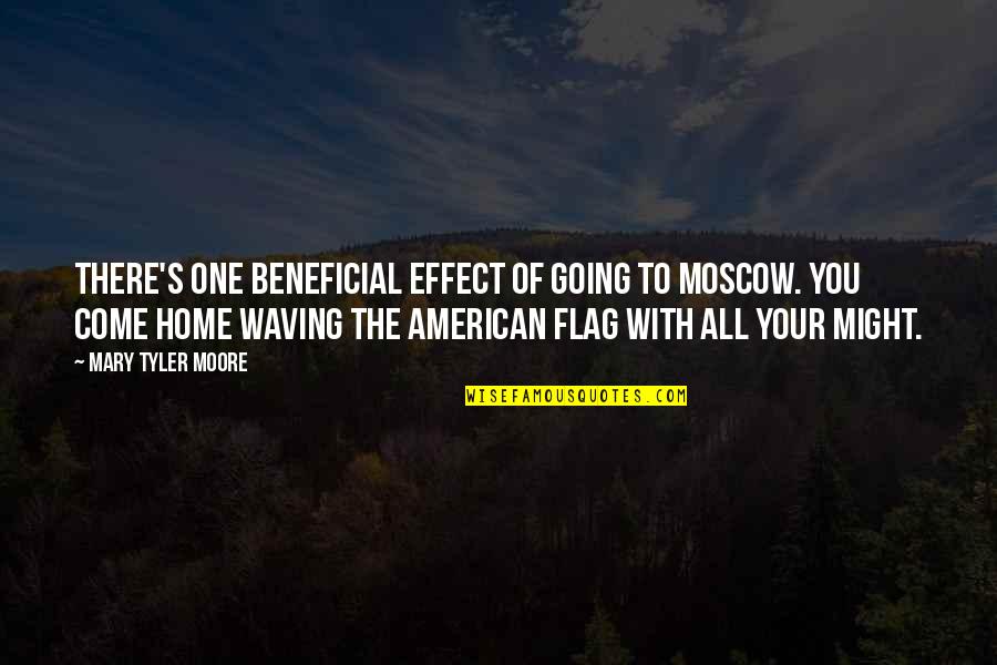 Going Home Quotes By Mary Tyler Moore: There's one beneficial effect of going to Moscow. Going Home Quotes By Mary Tyler Moore: There's one beneficial effect of going to Moscow.