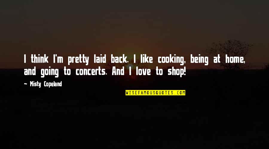 Going Home Quotes By Misty Copeland: I think I'm pretty laid back. I like Going Home Quotes By Misty Copeland: I think I'm pretty laid back. I like