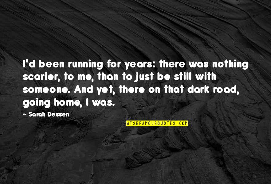 Going Home Quotes By Sarah Dessen: I'd been running for years: there was nothing Going Home Quotes By Sarah Dessen: I'd been running for years: there was nothing