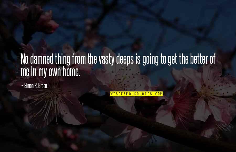 Going Home Quotes By Simon R. Green: No damned thing from the vasty deeps is Going Home Quotes By Simon R. Green: No damned thing from the vasty deeps is
