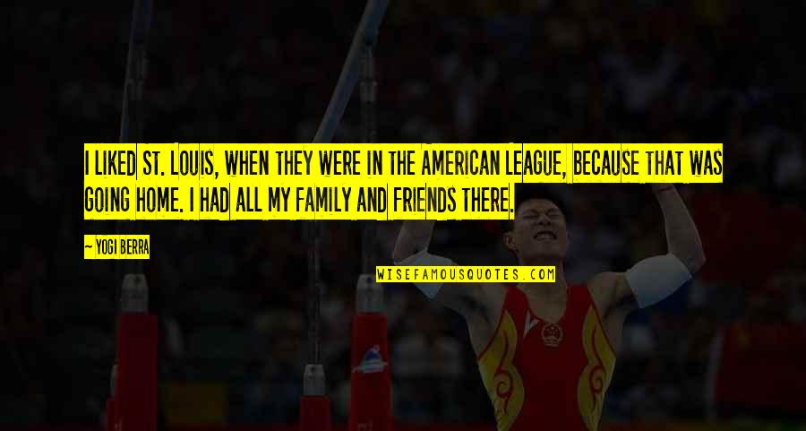 Going Home Quotes By Yogi Berra: I liked St. Louis, when they were in Going Home Quotes By Yogi Berra: I liked St. Louis, when they were in