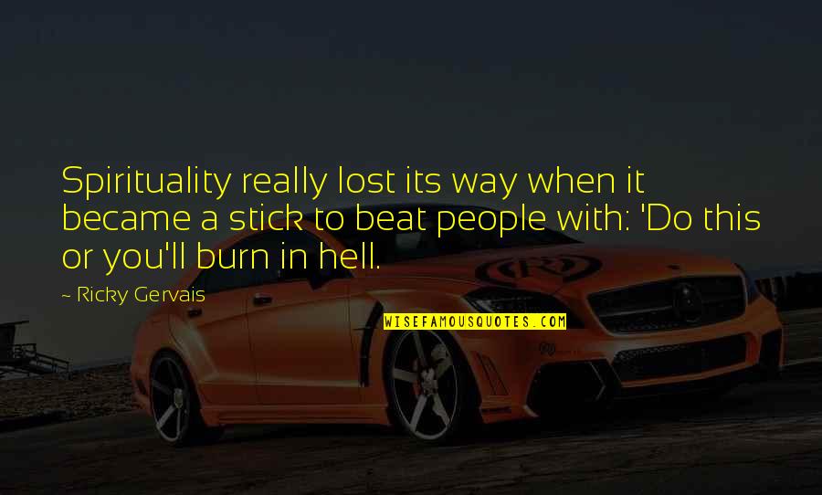 Going Home To Family Quotes By Ricky Gervais: Spirituality really lost its way when it became Going Home To Family Quotes By Ricky Gervais: Spirituality really lost its way when it became