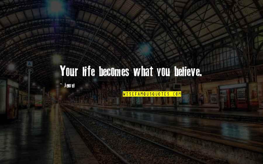 Going Home To Jesus Quotes By Jewel: Your life becomes what you believe.