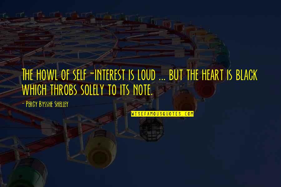 Going Home To Jesus Quotes By Percy Bysshe Shelley: The howl of self-interest is loud ... but