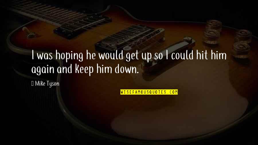 Going In Circle Quotes By Mike Tyson: I was hoping he would get up so