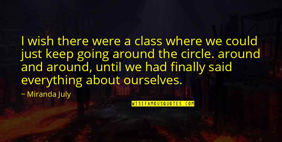 Going In Circle Quotes By Miranda July: I wish there were a class where we