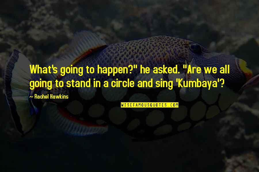 Going In Circle Quotes By Rachel Hawkins: What's going to happen?" he asked. "Are we Going In Circle Quotes By Rachel Hawkins: What's going to happen?" he asked. "Are we