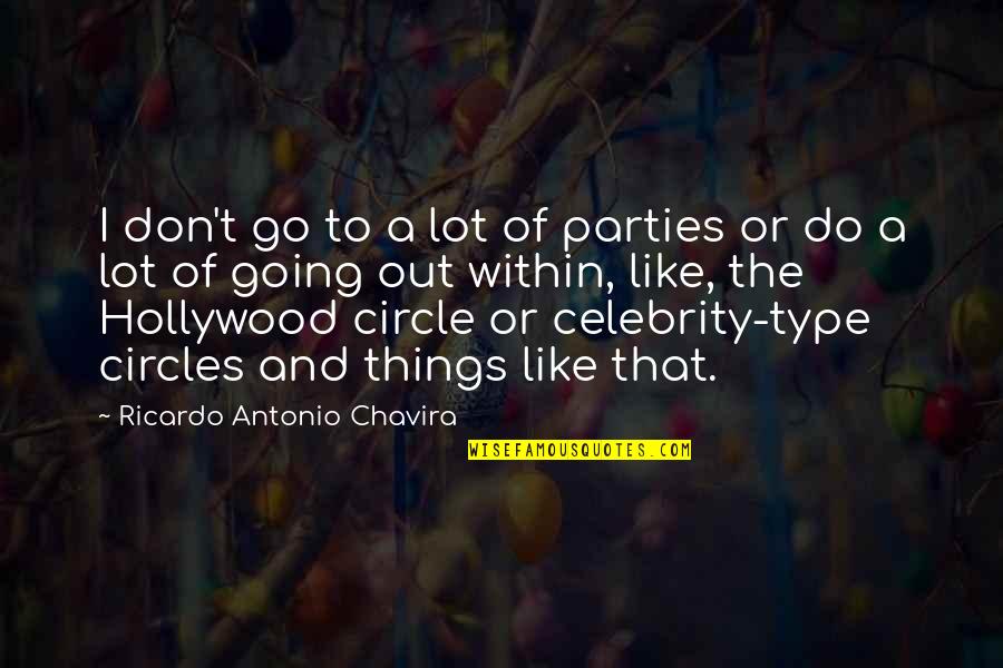 Going In Circle Quotes By Ricardo Antonio Chavira: I don't go to a lot of parties Going In Circle Quotes By Ricardo Antonio Chavira: I don't go to a lot of parties
