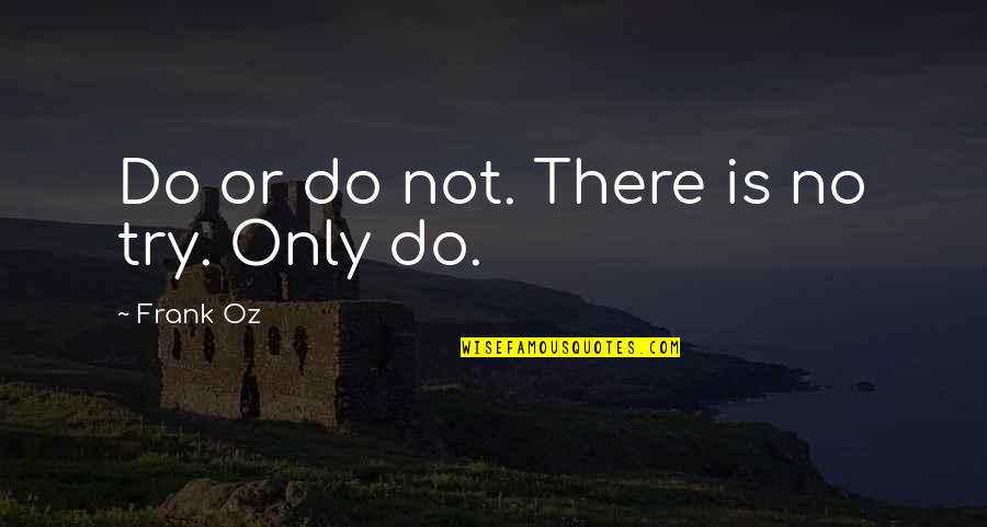 Going In Circles Quotes By Frank Oz: Do or do not. There is no try.