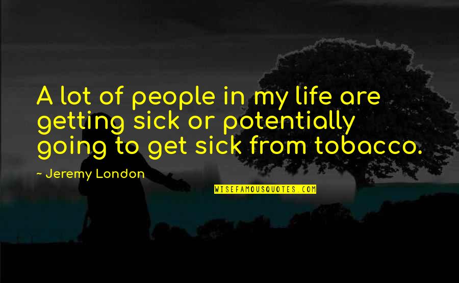 Going In Life Quotes By Jeremy London: A lot of people in my life are