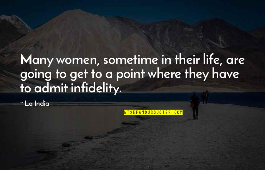 Going In Life Quotes By La India: Many women, sometime in their life, are going