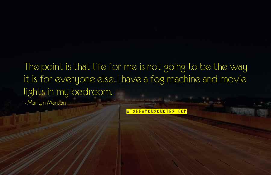 Going In Life Quotes By Marilyn Manson: The point is that life for me is