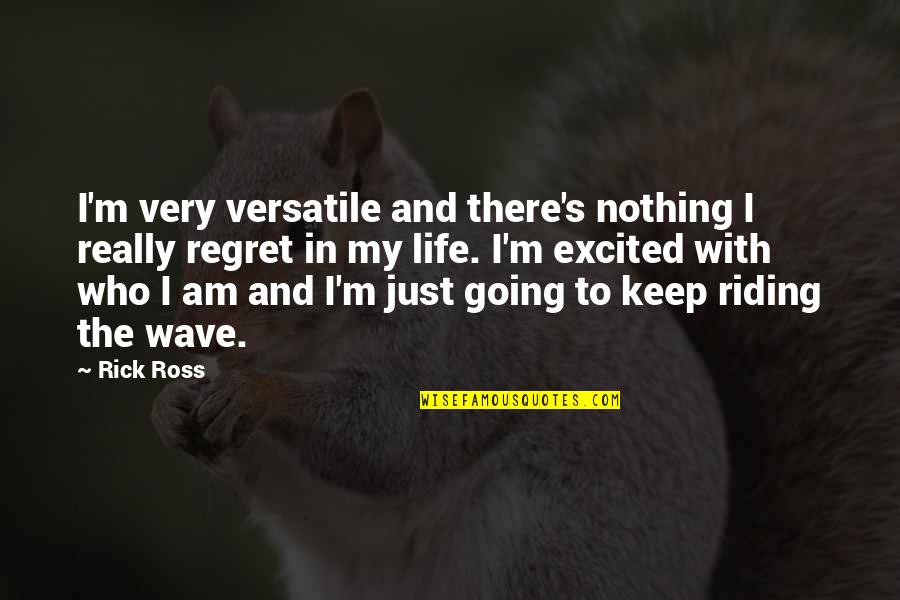 Going In Life Quotes By Rick Ross: I'm very versatile and there's nothing I really