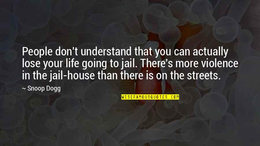 Going In Life Quotes By Snoop Dogg: People don't understand that you can actually lose