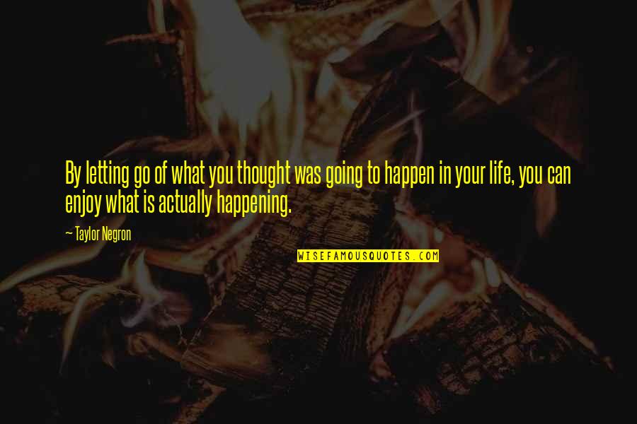 Going In Life Quotes By Taylor Negron: By letting go of what you thought was