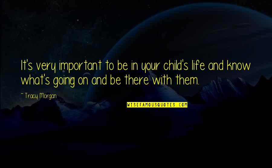 Going In Life Quotes By Tracy Morgan: It's very important to be in your child's