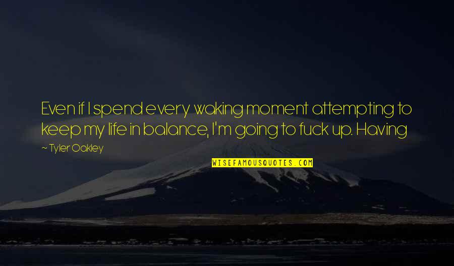 Going In Life Quotes By Tyler Oakley: Even if I spend every waking moment attempting