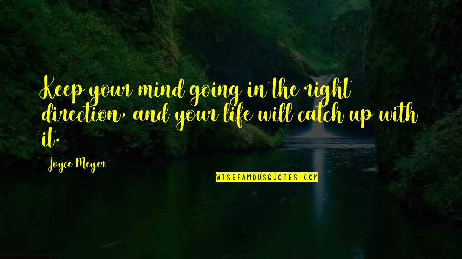 Going In The Right Direction Quotes By Joyce Meyer: Keep your mind going in the right direction,