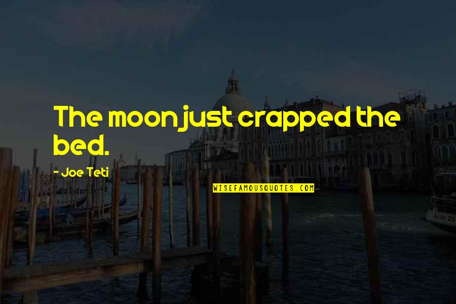 Going Insane Love Quotes By Joe Teti: The moon just crapped the bed.