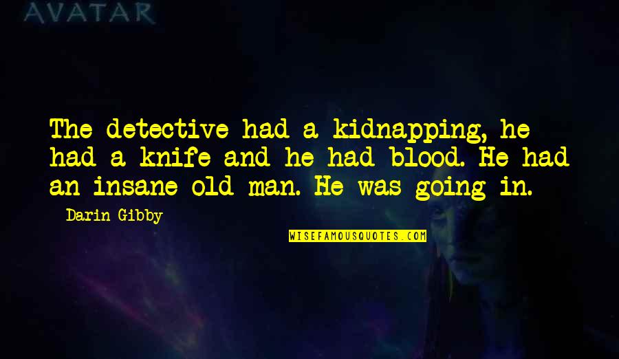 Going Insane Quotes By Darin Gibby: The detective had a kidnapping, he had a