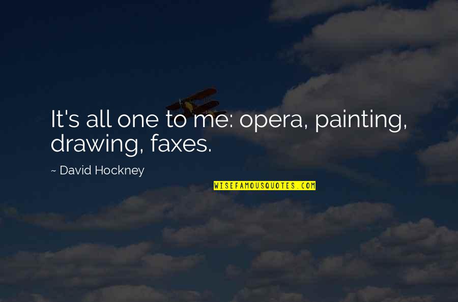 Going Into 7th Grade Quotes By David Hockney: It's all one to me: opera, painting, drawing,