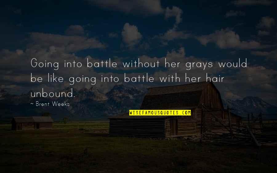 Going Into Battle Quotes By Brent Weeks: Going into battle without her grays would be