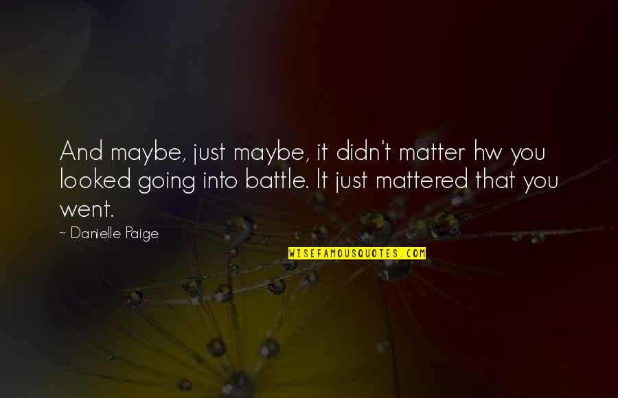 Going Into Battle Quotes By Danielle Paige: And maybe, just maybe, it didn't matter hw