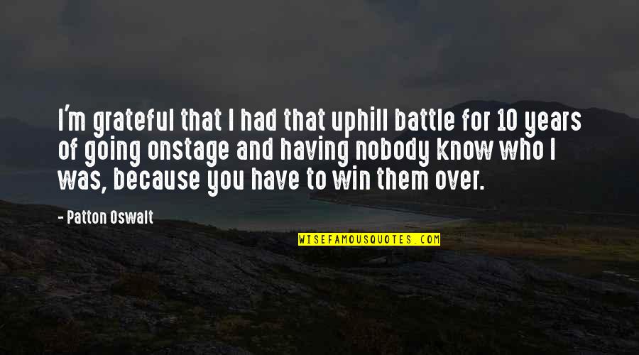 Going Into Battle Quotes By Patton Oswalt: I'm grateful that I had that uphill battle