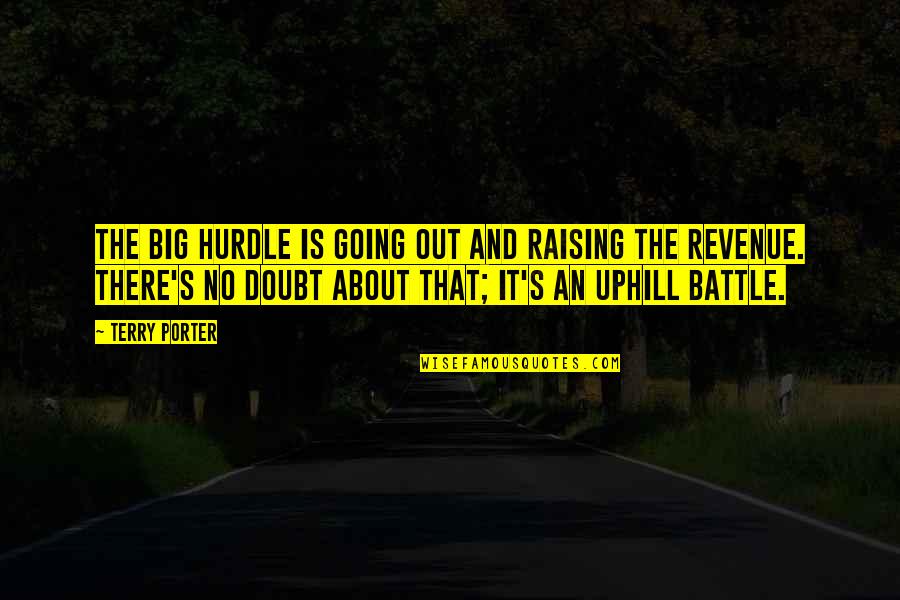Going Into Battle Quotes By Terry Porter: The big hurdle is going out and raising