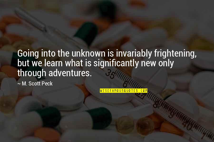 Going Into The Unknown Quotes By M. Scott Peck: Going into the unknown is invariably frightening, but