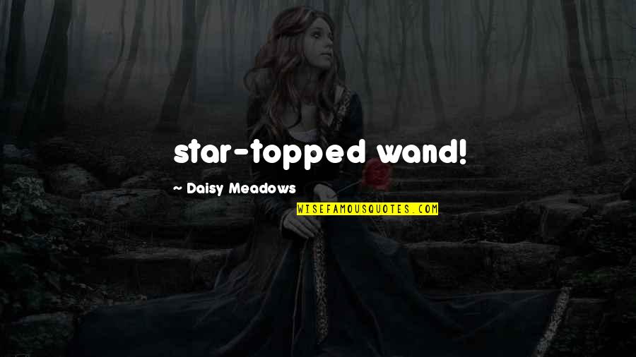 Going Into The Wild Quotes By Daisy Meadows: star-topped wand!