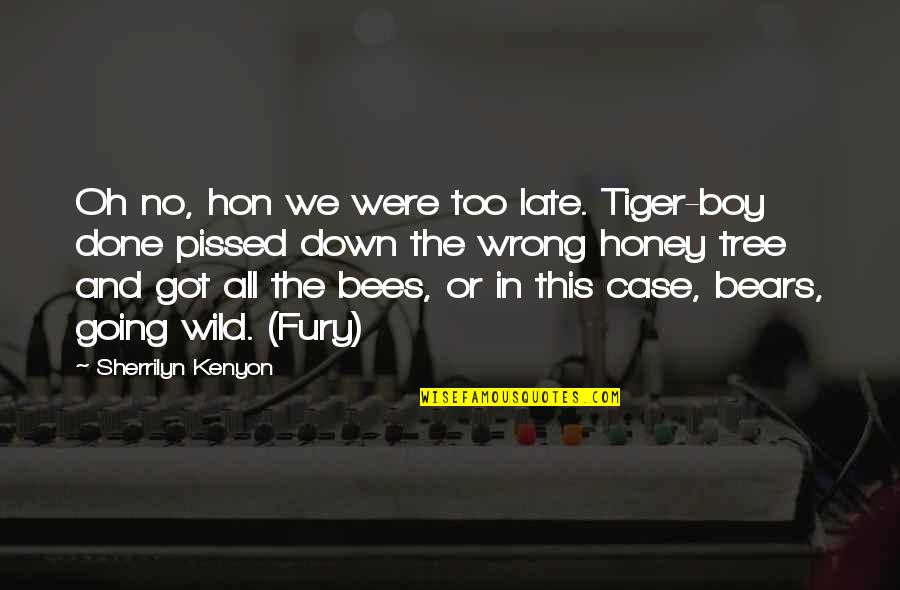 Going Into The Wild Quotes By Sherrilyn Kenyon: Oh no, hon we were too late. Tiger-boy