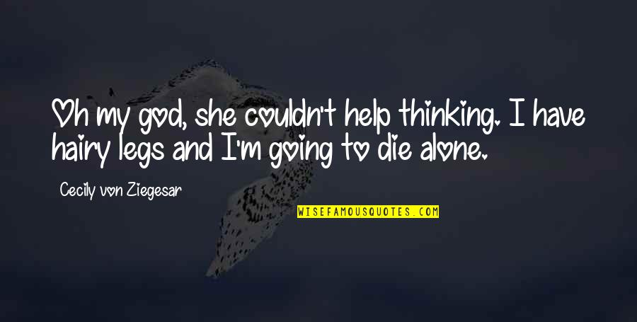 Going It Alone Quotes By Cecily Von Ziegesar: Oh my god, she couldn't help thinking. I Going It Alone Quotes By Cecily Von Ziegesar: Oh my god, she couldn't help thinking. I