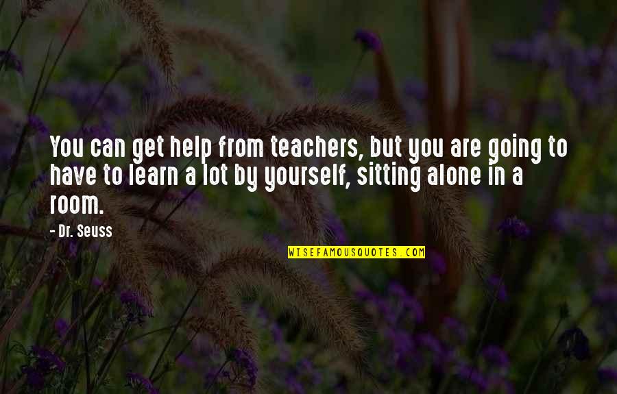 Going It Alone Quotes By Dr. Seuss: You can get help from teachers, but you